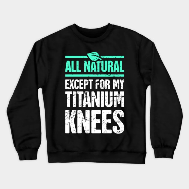 Titanium Knees | Joint Replacement Knee Surgery Crewneck Sweatshirt by MeatMan